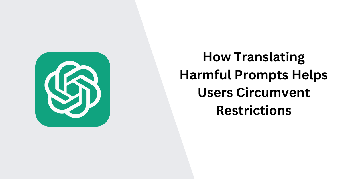 How Translating Harmful Prompts Helps Users Circumvent Restrictions