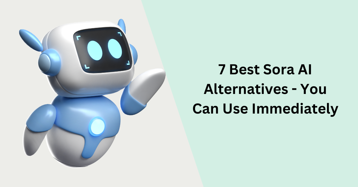 7 Best Sora AI Alternatives - You Can Use Immediately